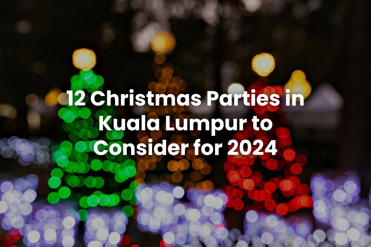 12 Christmas Parties in Kuala Lumpur to Consider for 2024