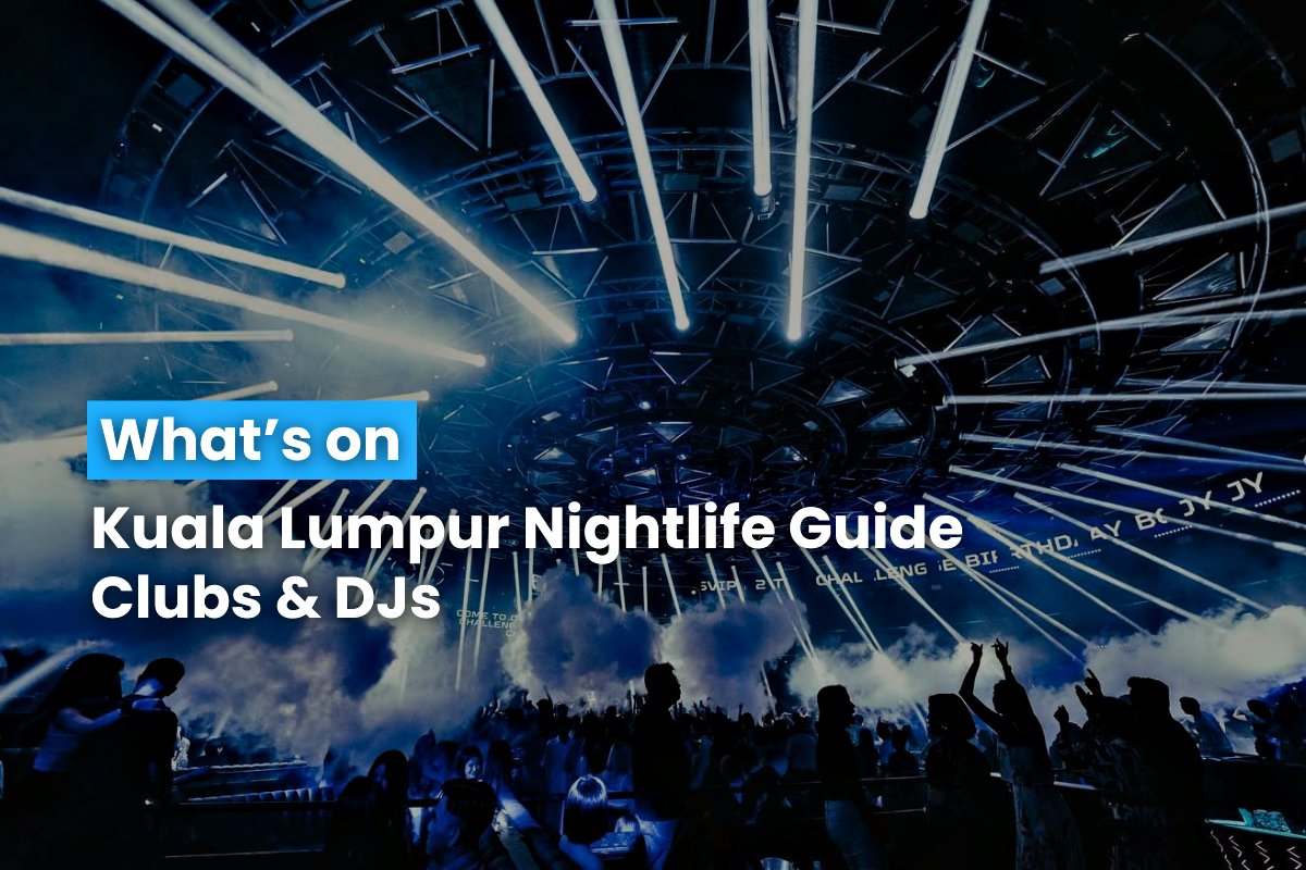 Kuala Lumpur Nightlife Guide Clubs & DJs 26 June 2024