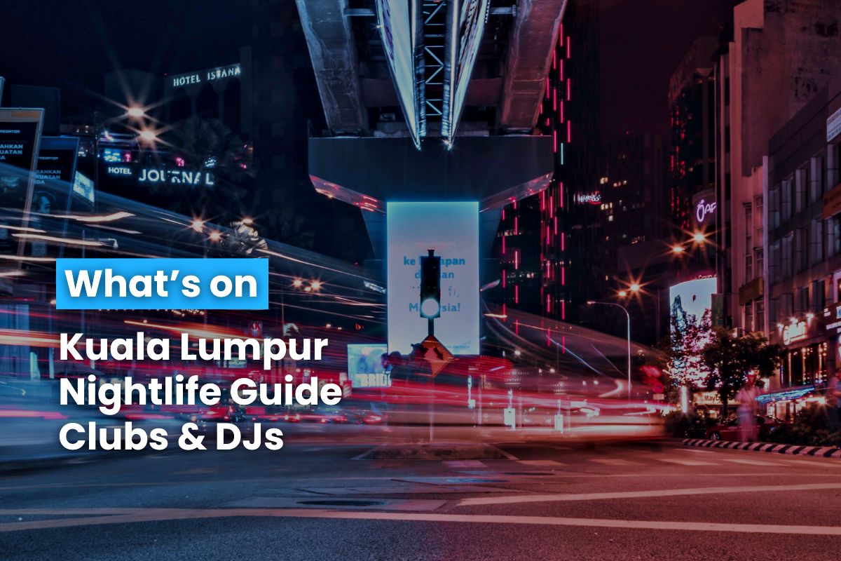 Kuala Lumpur Nightlife Guide Clubs & DJs 3 July 2024