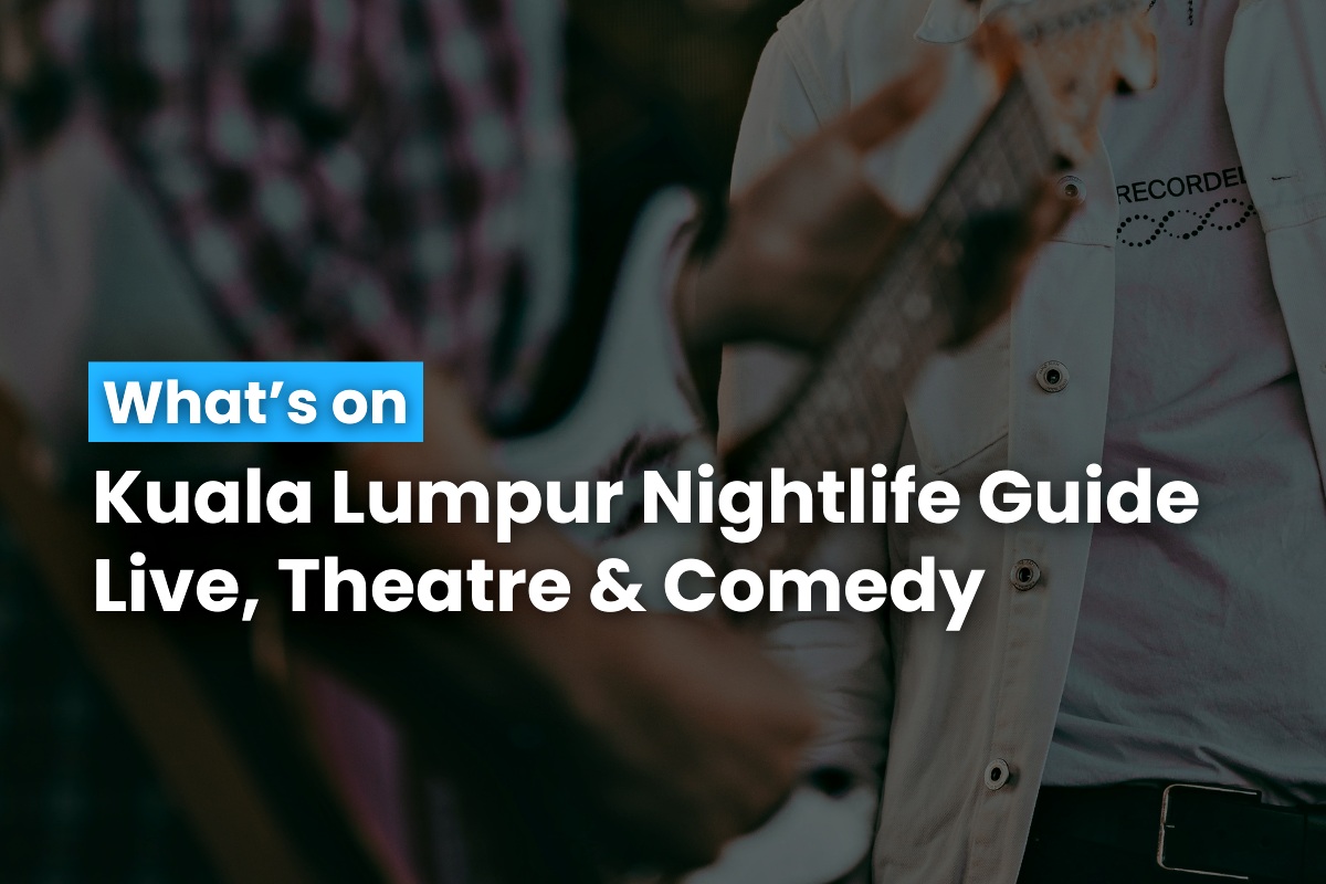 Kuala Lumpur Nightlife Guide Live, Theatre & Comedy 10 July 2024