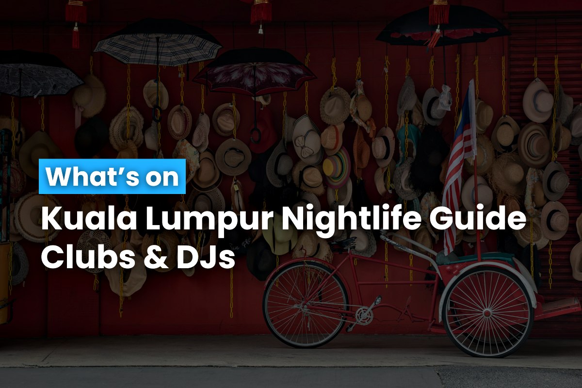 Kuala Lumpur Nightlife Guide Clubs & DJs 10 July 2024