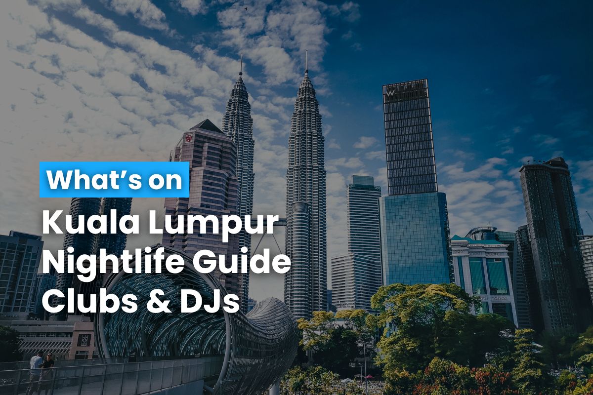 Kuala Lumpur Nightlife Guide Clubs & DJs 17 July 2024