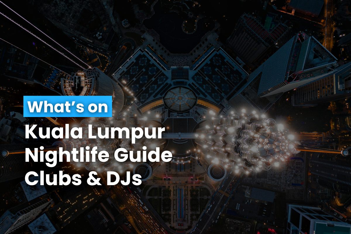 Kuala Lumpur Nightlife Guide Clubs & DJs 31 July 2024	