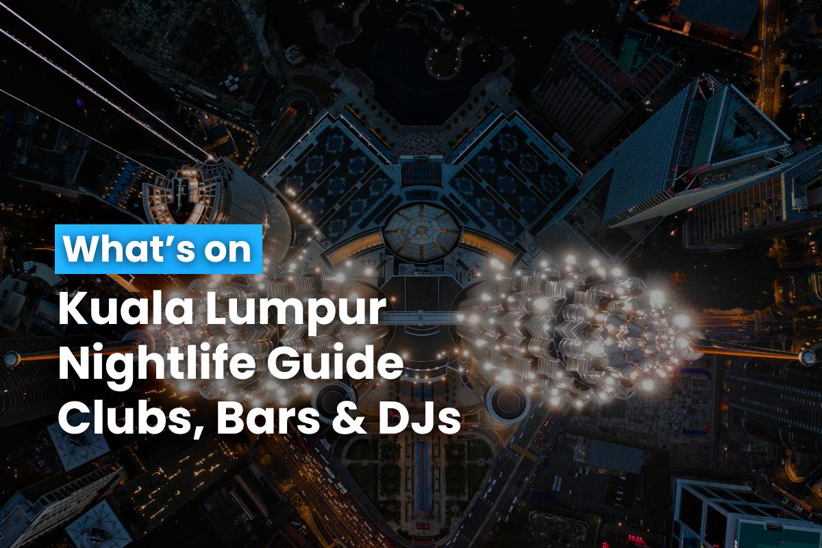 Kuala Lumpur Nightlife Guide Clubs & DJs 21 August 2024