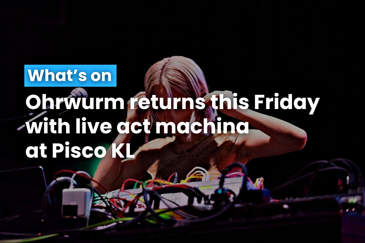 Ohrwurm returns this Friday with live act machìna at Pisco KL 