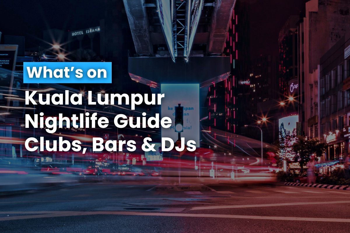 Kuala Lumpur Nightlife Guide Clubs & DJs 4 September 2024