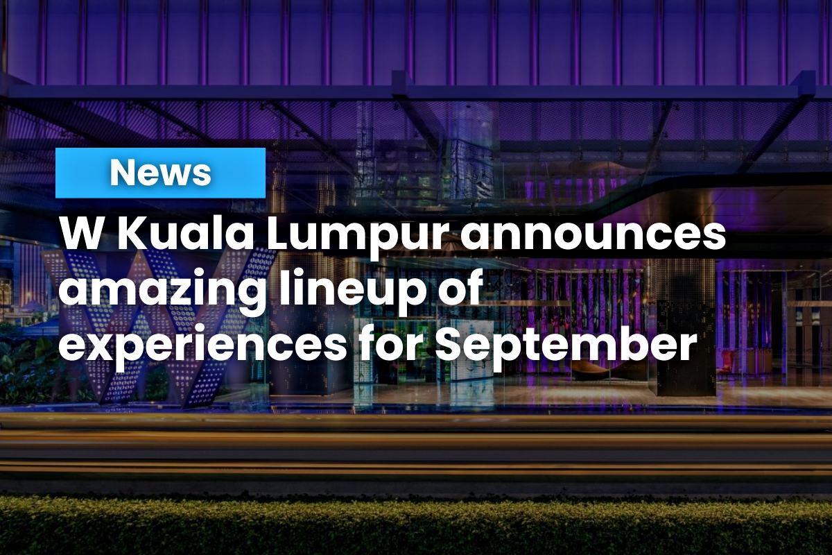 W Kuala Lumpur announces amazing lineup of experiences for September