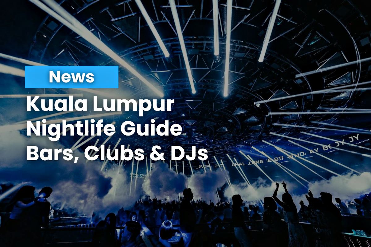Kuala Lumpur Nightlife Guide Clubs & DJs 11 September 2024