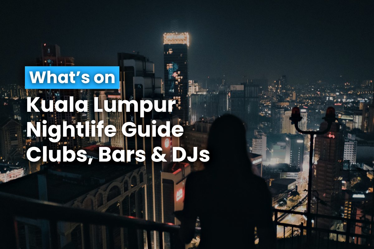 Kuala Lumpur Nightlife Guide Clubs & DJs 2 October 2024