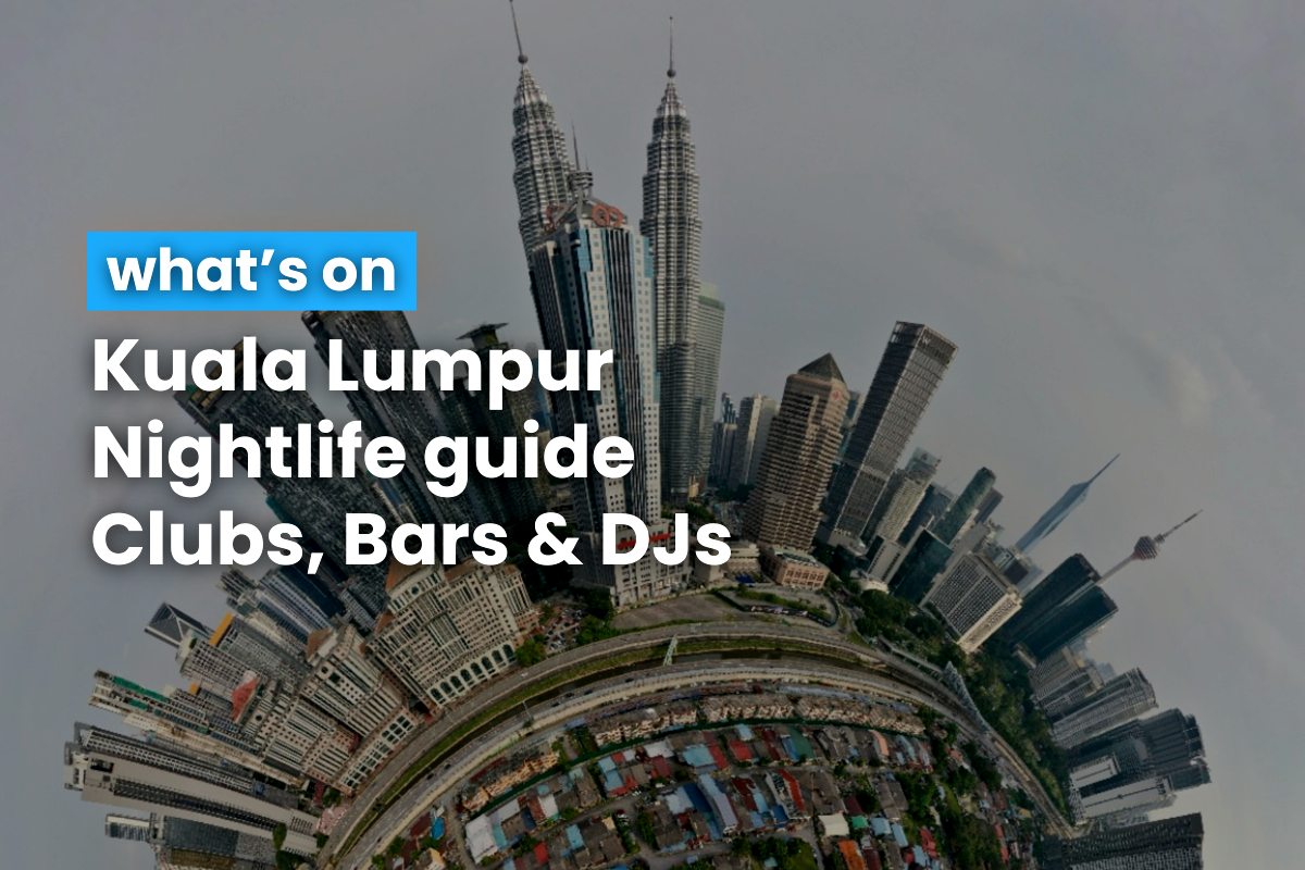 Kuala Lumpur Nightlife Guide Clubs & DJs 23 October 2024