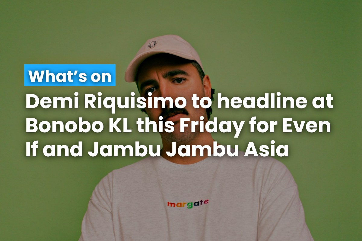 Demi Riquisimo to headline at Bonobo KL this Friday for Even If and Jambu Jambu Asia
