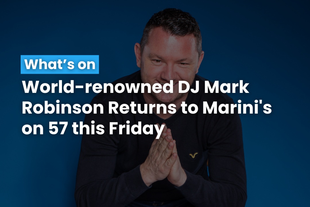 World renowned DJ Mark Robinson Returns to Marini's on 57 this Friday