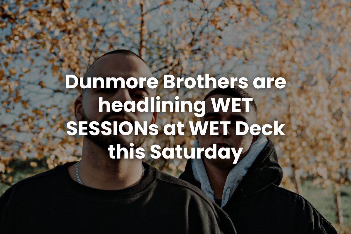 Dunmore Brothers are headlining WET SESSIONs at WET Deck this Saturday