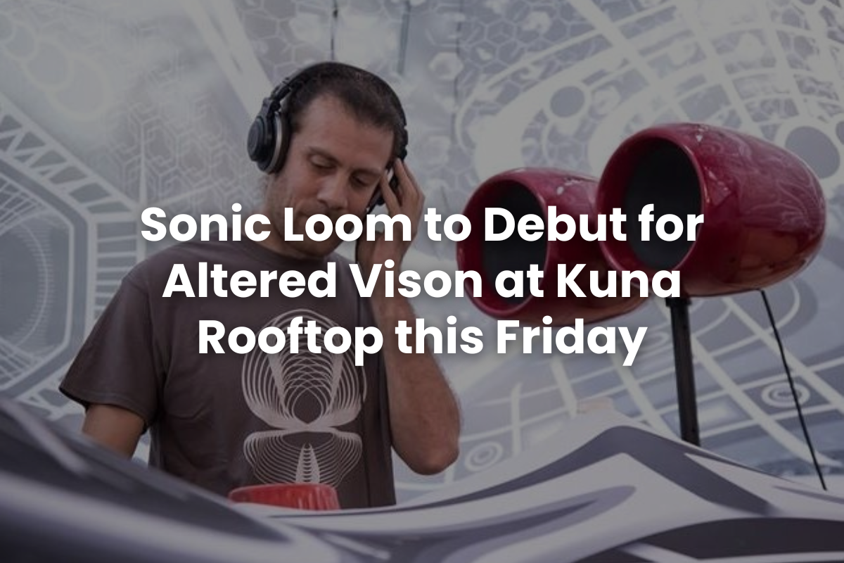 Sonic Loom to Debut for Altered Vison at Kuna Rooftop this Friday
