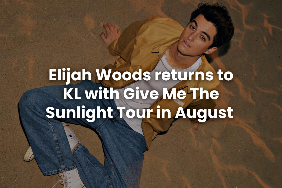Elijah Woods returns to KL with Give Me The Sunlight Tour in August